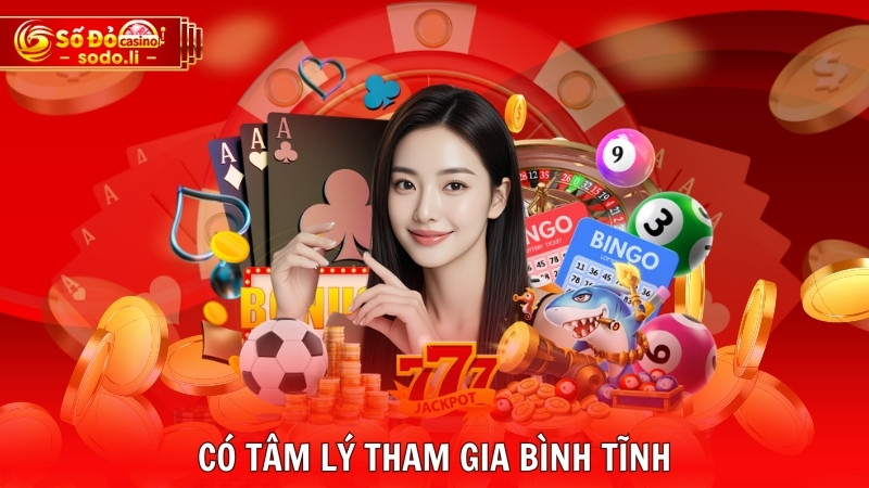 Có tâm lý tham gia bình tĩnh Có tâm lý tham gia bình tĩnh